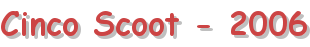 Cinco Scoot - 2006
